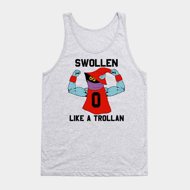 Swollen like a Trollan Tank Top by Sterling_Arts_Design